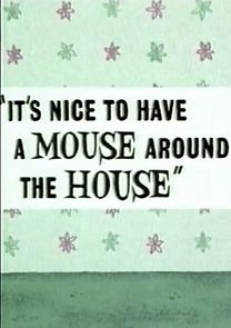 Watch It's Nice to Have a Mouse Around the House (Short 1965)