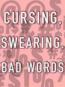 Watch Cursing, Swearing, Bad Words