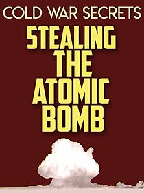 Watch Cold War Secrets: Stealing the Atomic Bomb