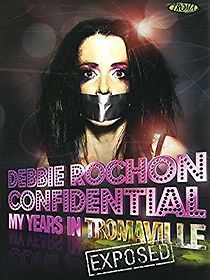 Watch Debbie Rochon Confidential: My Years in Tromaville Exposed!