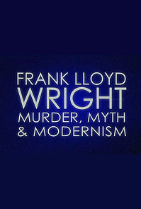 Watch Frank Lloyd Wright: Murder, Myth & Modernism