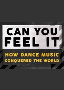 Watch Can You Feel It - How Dance Music Conquered the World