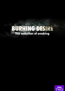 Watch Burning Desire: The Seduction of Smoking