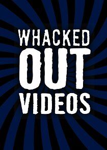 Watch Whacked Out Videos