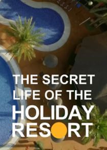 Watch The Secret Life of the Holiday Resort