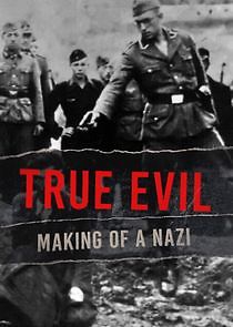 Watch True Evil: Making of a Nazi