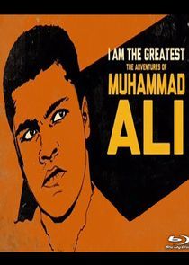 Watch I Am the Greatest: The Adventures of Muhammad Ali