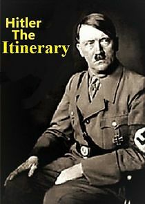Watch Adolf Hitler: The Itinerary