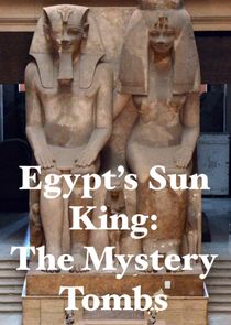 Watch Egypt's Sun King: The Mystery Tombs