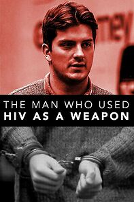 Watch The Man Who Used HIV As A Weapon