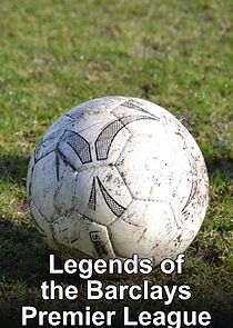 Watch Legends of the Barclays Premier League