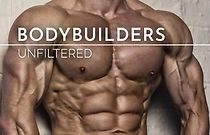 Watch Bodybuilders Unfiltered