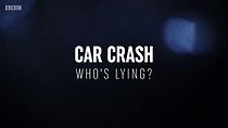 Watch Car Crash: Who's Lying?