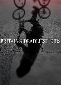 Watch Britain's Deadliest Kids