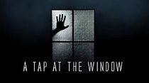 Watch A Tap At The Window