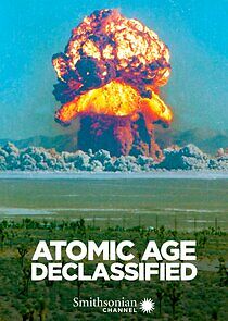 Watch Atomic Age Declassified