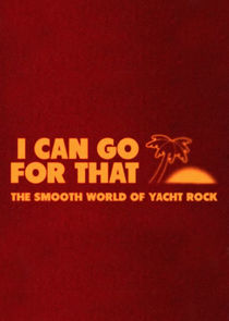 Watch I Can Go for That: The Smooth World of Yacht Rock
