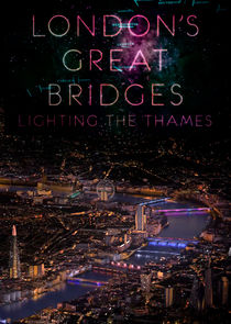 Watch London's Great Bridges: Lighting the Thames