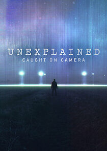 Watch Unexplained: Caught on Camera