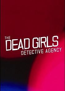 Watch The Dead Girls Detective Agency