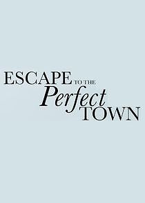 Watch Escape to the Perfect Town