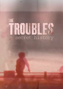 Watch Spotlight on the Troubles: A Secret History