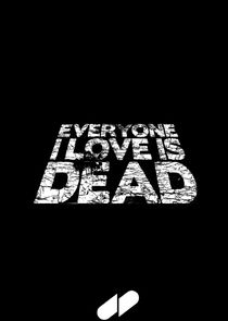 Watch Everyone I Love Is Dead