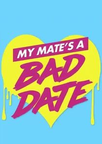 Watch My Mate's a Bad Date