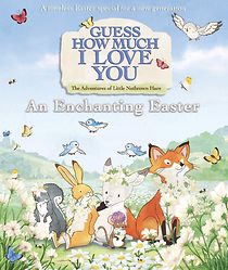 Watch Guess How Much I Love You: The Adventures of Little Nutbrown Hare - An Enchanting Easter