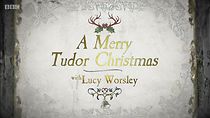 Watch A Merry Tudor Christmas with Lucy Worsley