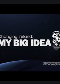 Watch Changing Ireland: My Big Idea