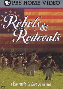 Watch Rebels and Redcoats: How Britain Lost America