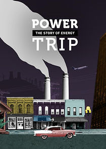Watch Power Trip: The Story of Energy