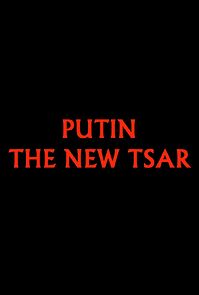 Watch Putin: The New Tsar