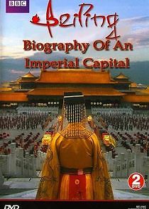 Watch Beijing: Biography of an Imperial Capital
