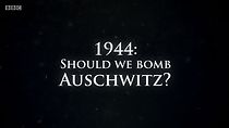 Watch 1944: Should We Bomb Auschwitz?