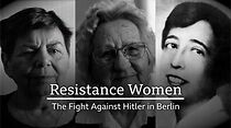 Watch Resistance Women: The Fight Against Hitler in Berlin