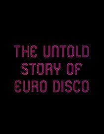 Watch The Untold Story of Euro Disco