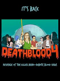 Watch Death Blood 4: Revenge of the Killer Nano-Robotic Blood Virus
