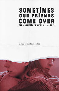 Watch Sometimes Our Friends Come Over (and sometimes we're all alone)