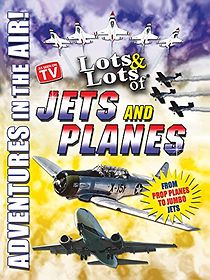 Watch Lots & Lots of Jets and Planes: Adventures in the Air
