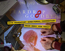 Watch Teardrop Goodbye with Mandatory Directorial Commentary by Remy Von Trout