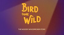 Watch Bird Gone Wild: The Woody Woodpecker Story