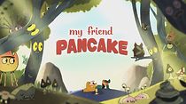 Watch My Friend Pancake