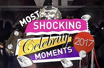 Watch Most Shocking Celebrity Moments 2017