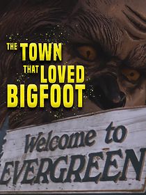 Watch The Town that Loved Bigfoot