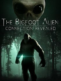 Watch The Bigfoot Alien Connection Revealed