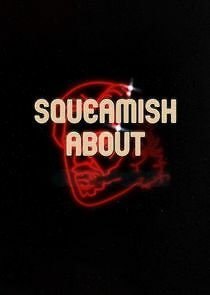 Watch Squeamish About...