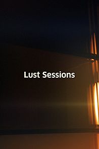 Watch Lust Sessions
