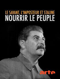 Watch The Scientist, the Imposter and Stalin: How to Feed the People